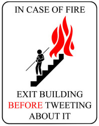 In case of fire, exit before you tweet